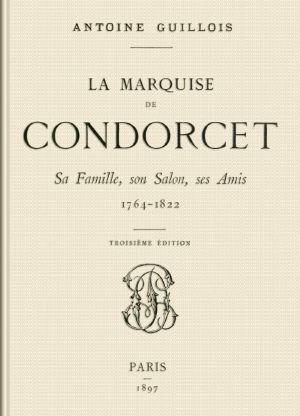 [Gutenberg 63435] • La marquise de Condorcet · Sa Famille, son Salon, ses Amis, 1764-1822